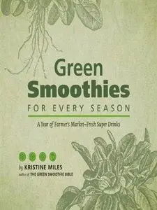 Green Smoothies for Every Season: A Year of Farmers Market–Fresh Super Drinks (Repost)