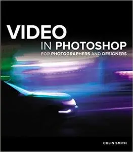 Video in Photoshop for Photographers and Designers