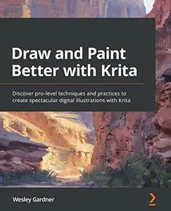 Draw and Paint Better with Krita: Discover pro-level techniques and practices to create spectacular digital illustrations with