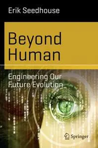 Beyond Human Engineering Our Future Evolution Beyond Human Engineering Our Future Evolution