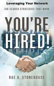 «You're Hired! Leveraging Your Network» by Rae A. Stonehouse