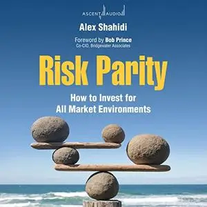 Risk Parity: How to Invest for All Market Environments [Audiobook] (Repost)