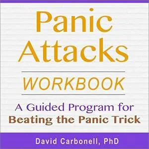 Panic Attacks Workbook: A Guided Program for Beating the Panic Trick [Audiobook]