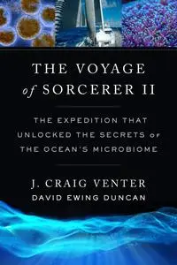 The Voyage of Sorcerer II: The Expedition That Unlocked the Secrets of the Ocean’s Microbiome