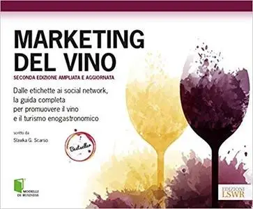 Marketing del vino. Dalle etichette ai social network, la guida completa per promuovere il vino e il turismo enogastro (Repost)