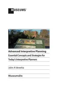 Advanced Interpretive Planning: Essential Concepts and Strategies for Today’s Interpretive Planners