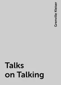 «Talks on Talking» by Grenville Kleiser