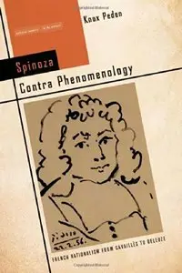 Spinoza Contra Phenomenology: French Rationalism from Cavaillès to Deleuze (Cultural Memory in the Present)