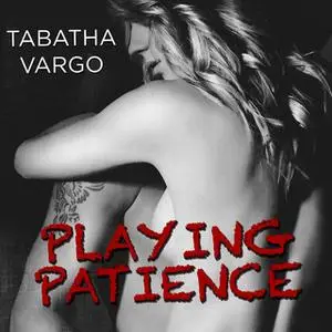 «Playing Patience» by Tabatha Vargo