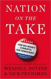 Nation on the Take: How Big Money Corrupts Our Democracy and What We Can Do About It