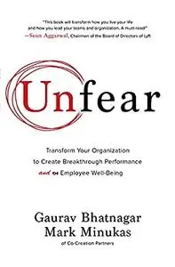 Unfear: Transform Your Organization to Create Breakthrough Performance and Employee Well-Being