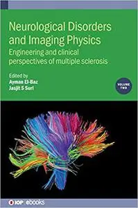 Neurological Disorders and Imaging Physics: Engineering and Clinical Perspectives of Multiple Sclerosis (Volume 2)