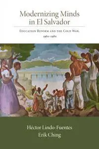 Modernizing Minds in El Salvador: Education Reform and the Cold War, 1960-1980 (repost)