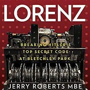 Lorenz: Breaking Hitler's Top Secret Code at Bletchley Park (Audiobook)