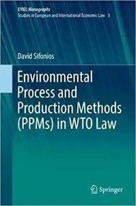 Environmental Process and Production Methods (PPMs) in WTO Law