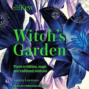 The Witch's Garden: Plants in Folklore, Magic and Traditional Medicine [Audiobook]