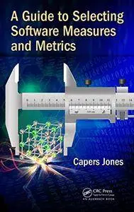 A Guide to Selecting Software Measures and Metrics