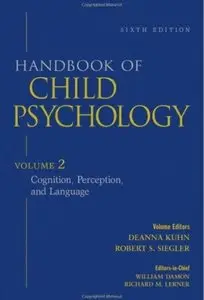 Handbook of Child Psychology, Volume 2: Cognition, Perception, and Language (6th Edition)