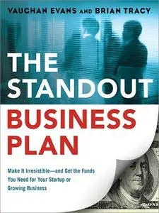 The Standout Business Plan: Make It Irresistible--and Get the Funds You Need for Your Startup or Growing Business