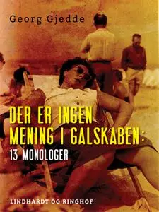 «Der er ingen mening i galskaben: 13 monologer» by Georg Gjedde