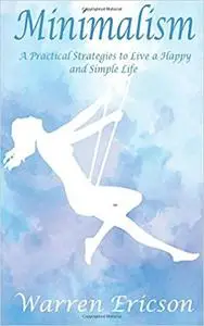 Minimalism: Practical Strategies to Live a Happy and Simple Life