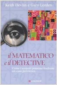 Il matematico e il detective - Keith J. Devlin & Gary Lorden