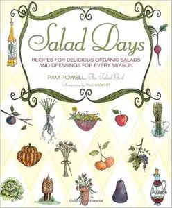 Salad Days: Recipes for Delicious Organic Salads and Dressings for Every Season