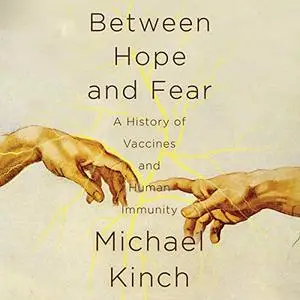 Between Hope and Fear: A History of Vaccines and Human Immunity [Audiobook]