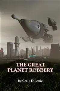 «Great Planet Robbery» by Craig DiLouie