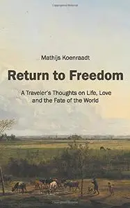 Return to Freedom: A Traveler’s Thoughts on Life, Love and the Fate of the World