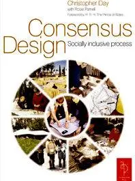 Christopher Day, Rosie Parnell - Consensus Design: Socially inclusive process [Repost]