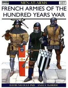 French Armies of the Hundred Years War: 1328-1429 (Men-at-Arms Series 337) (Repost)