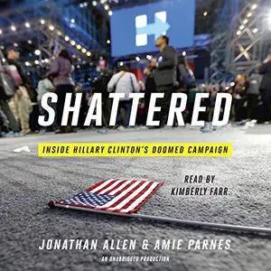 Shattered: Inside Hillary Clinton's Doomed Campaign [Audiobook]