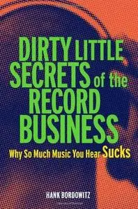 Dirty Little Secrets of the Record Business: Why So Much Music You Hear Sucks