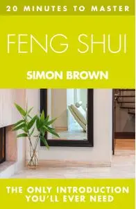 «20 MINUTES TO MASTER FENG SHUI» by Simon Brown