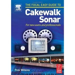 Focal Easy Guide to Cakewalk Sonar: For new users and professionals (Repost)