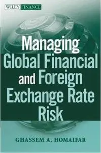 Managing Global Financial and Foreign Exchange Rate Risk by  Ghassem A. Homaifar