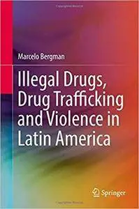 Illegal Drugs, Drug Trafficking and Violence in Latin America