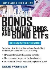 All About Bonds, Bond Mutual Funds, and Bond ETFs, 3 Edition