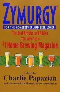Zymurgy for the Homebrewer and Beer Lover: The Best Articles and Advice(Repost)