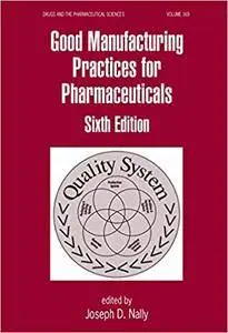 Good Manufacturing Practices for Pharmaceuticals, Sixth Edition