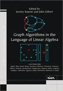 Graph Algorithms in the Language of Linear Algebra