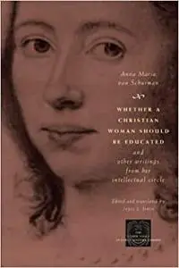 Whether a Christian Woman Should Be Educated and Other Writings from Her Intellectual Circle