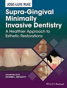 Supra-Gingival Minimally Invasive Dentistry: A Healthier Approach to Esthetic Restorations