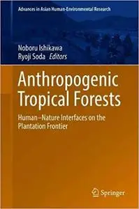 Anthropogenic Tropical Forests: Human–Nature Interfaces on the Plantation Frontier