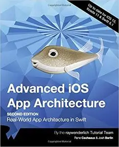 Advanced IOS App Architecture: Real World App Architecture in Swift, Second Edition
