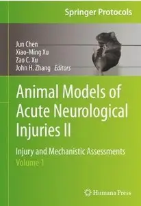 Animal Models of Acute Neurological Injuries II: Injury and Mechanistic Assessments, Volume 1 (repost)
