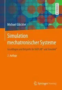 Simulation mechatronischer Systeme: Grundlagen und Beispiele für MATLAB® und Simulink®, 2. Auflage