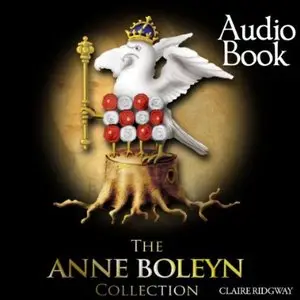 The Anne Boleyn Collection: The Real Truth About the Tudors [Audiobook]