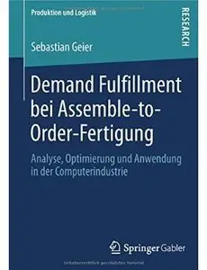 Demand Fulfillment bei Assemble-to-Order-Fertigung: Analyse, Optimierung und Anwendung in der Computerindustrie